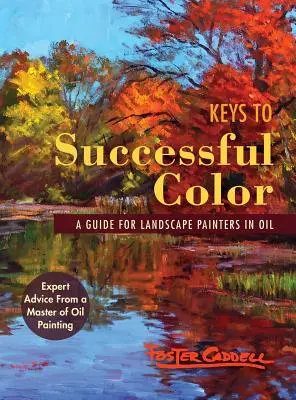 Les clés d'une couleur réussie : un guide pour les peintres paysagistes à l'huile - Keys to Successful Color: A Guide for Landscape Painters in Oil