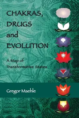 Chakras, drogues et évolution : Une carte des états de transformation - Chakras, Drugs and Evolution: A Map of Transformative States