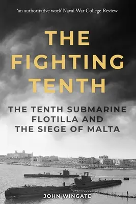 Le dixième combattant : la dixième flottille de sous-marins et le siège de Malte - The Fighting Tenth: The Tenth Submarine Flotilla and the Siege of Malta