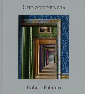 Robert Polidori : Chronophagia - Robert Polidori: Chronophagia