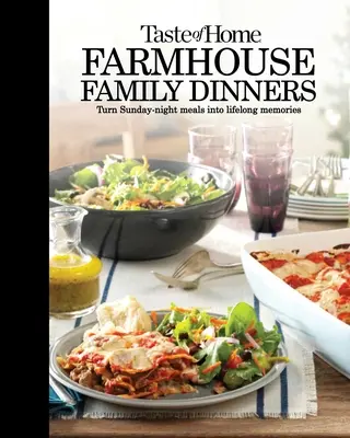 Taste of Home Farmhouse Family Dinners : Transformez les repas du dimanche soir en souvenirs inoubliables - Taste of Home Farmhouse Family Dinners: Turn Sunday Night Meals Into Lifelong Memories