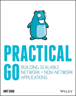 Practical Go : Building Scalable Network and Non-Network Applications (en anglais) - Practical Go: Building Scalable Network and Non-Network Applications