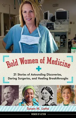 Bold Women of Medicine, 20 : 21 Stories of Astounding Discoveries, Daring Surgeries, and Healing Breakthroughs (Les femmes audacieuses de la médecine, 20 : 21 histoires de découvertes étonnantes, d'opérations chirurgicales audacieuses et de percées thérapeutiques) - Bold Women of Medicine, 20: 21 Stories of Astounding Discoveries, Daring Surgeries, and Healing Breakthroughs
