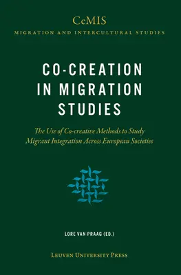 La co-création dans les études sur les migrations : L'utilisation de méthodes de cocréation pour étudier l'intégration des migrants dans les sociétés européennes - Co-Creation in Migration Studies: The Use of Co-Creative Methods to Study Migrant Integration Across European Societies