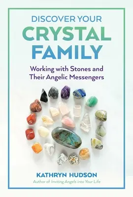 Découvrez votre famille de cristaux : Travailler avec les pierres et leurs messagers angéliques - Discover Your Crystal Family: Working with Stones and Their Angelic Messengers