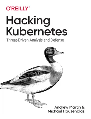 Hacking Kubernetes : Analyse et défense axées sur les menaces - Hacking Kubernetes: Threat-Driven Analysis and Defense