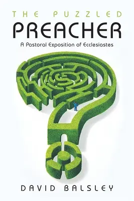 Le prédicateur perplexe : Une exposition pastorale de l'Ecclésiaste - The Puzzled Preacher: A Pastoral Exposition of Ecclesiastes