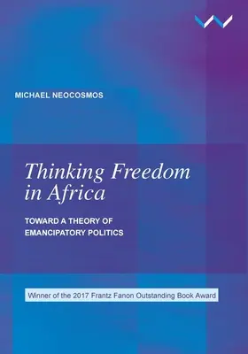 Penser la liberté en Afrique : Vers une théorie de la politique émancipatrice - Thinking Freedom in Africa: Toward a Theory of Emancipatory Politics