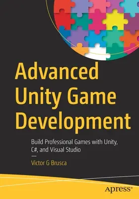 Développement avancé de jeux Unity : Créer des jeux professionnels avec Unity, C# et Visual Studio - Advanced Unity Game Development: Build Professional Games with Unity, C#, and Visual Studio