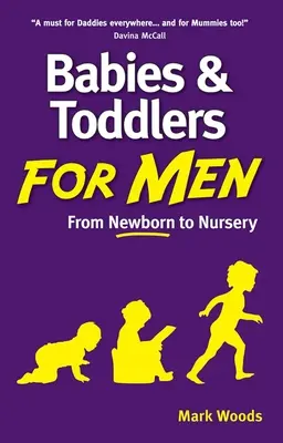Bébés et tout-petits pour les hommes - Du nouveau-né à la crèche - Babies and Toddlers for Men - From Newborn to Nursery