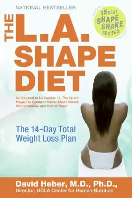 Le régime L.A. Shape : Le plan de perte de poids totale en 14 jours - The L.A. Shape Diet: The 14-Day Total Weight-Loss Plan