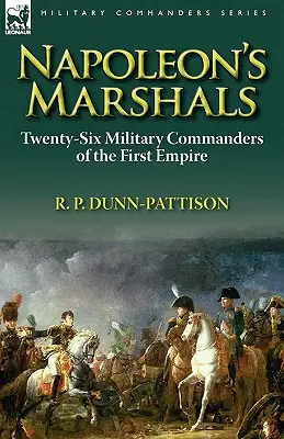 Les maréchaux de Napoléon : Vingt-six commandants militaires du Premier Empire - Napoleon's Marshals: Twenty-Six Military Commanders of the First Empire