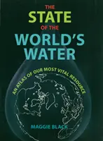 L'état de l'eau dans le monde - Un atlas de notre ressource la plus vitale - State of the World's Water - An Atlas of Our Most Vital Resource