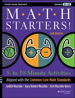 Math Starters : 5- to 10-Minute Activities Aligned with the Common Core Math Standards, Grades 6-12, 2nd Edition - Math Starters: 5- to 10-Minute Activities Aligned with the Common Core Math Standards, Grades 6-12, 2nd Edition