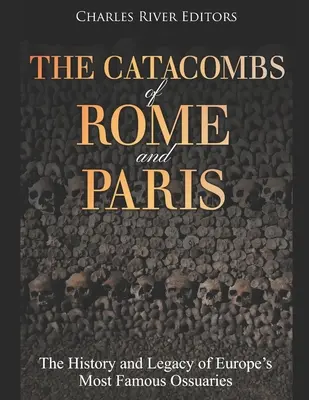 Les catacombes de Rome et de Paris : L'histoire et l'héritage des ossuaires les plus célèbres d'Europe - The Catacombs of Rome and Paris: The History and Legacy of Europe's Most Famous Ossuaries