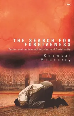 La recherche du pardon : Le pardon et la punition dans l'islam et le christianisme - The Search for Forgiveness: Pardon and Punishment in Islam and Christianity