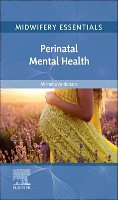 L'essentiel de la pratique sage-femme : Santé mentale périnatale : Volume 9 - Midwifery Essentials: Perinatal Mental Health: Volume 9