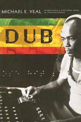 Dub : Paysages sonores et chansons brisées dans le reggae jamaïcain - Dub: Soundscapes and Shattered Songs in Jamaican Reggae