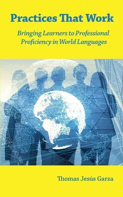 Des pratiques qui marchent : amener les apprenants à une compétence professionnelle dans les langues mondiales - Practices That Work: Bringing Learners to Professional Proficiency in World Languages