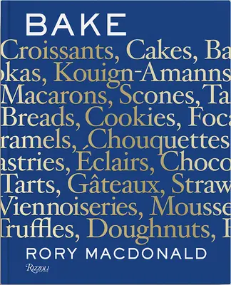 Bake : Breads, Cakes, Croissants, Kouign Amanns, Macarons, Scones, Tarts - Bake: Breads, Cakes, Croissants, Kouign Amanns, Macarons, Scones, Tarts
