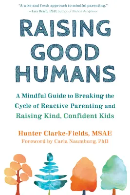 Raising Good Humans : Un guide pour briser le cycle de l'éducation réactive et élever des enfants bienveillants et confiants. - Raising Good Humans: A Mindful Guide to Breaking the Cycle of Reactive Parenting and Raising Kind, Confident Kids