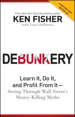 Debunkery : Apprenez-le, faites-le et tirez-en profit -- Pour voir clair dans les mythes qui tuent l'argent à Wall Street - Debunkery: Learn It, Do It, and Profit from It -- Seeing Through Wall Street's Money-Killing Myths