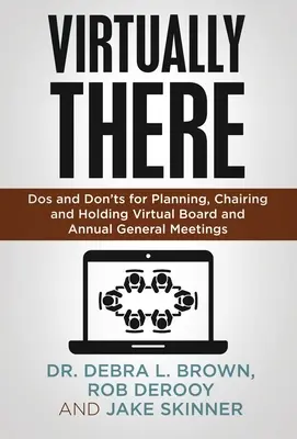 Virtually There : Les choses à faire et à ne pas faire pour planifier, présider et tenir des réunions virtuelles du conseil d'administration et des assemblées générales annuelles - Virtually There: Dos and Don'ts for Planning, Chairing and Holding Virtual Board and Annual General Meetings