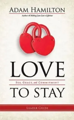 Aimer pour rester : Sexe, grâce et engagement - Love to Stay: Sex, Grace, and Commitment