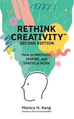Repenser la créativité : Comment innover, inspirer et prospérer au travail - Rethink Creativity: How to INNOVATE, INSPIRE, and THRIVE at WORK