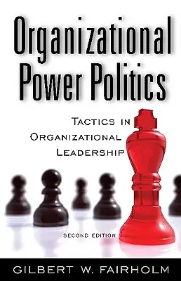 Politique du pouvoir organisationnel : Tactiques de leadership organisationnel - Organizational Power Politics: Tactics in Organizational Leadership