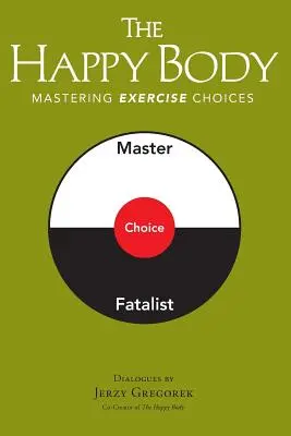 Le corps heureux : Maîtriser les choix d'exercices - The Happy Body: Mastering Exercise Choices