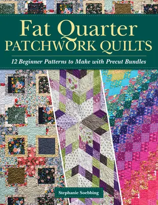 Fat Quarter Patchwork Quilts : 12 modèles pour débutants à réaliser avec des paquets prédécoupés - Fat Quarter Patchwork Quilts: 12 Beginner Patterns to Make with Precut Bundles