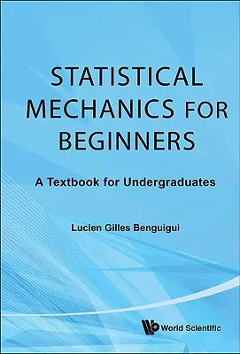 La mécanique statistique pour les débutants : Un manuel pour les étudiants de premier cycle - Statistical Mechanics for Beginners: A Textbook for Undergraduates