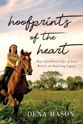 Les empreintes du cœur : Comment les cadeaux d'amour de l'enfance transmettent un héritage durable - Hoofprints of the Heart: How Childhood Gifts of Love Bestow an Enduring Legacy