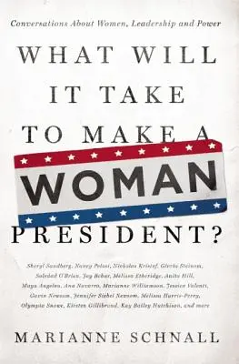 Que faudra-t-il pour qu'une femme devienne présidente : conversations sur les femmes, le leadership et le pouvoir ? - What Will It Take to Make a Woman President?: Conversations about Women, Leadership and Power