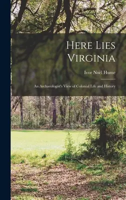 La Virginie, une archéologie de la vie et de l'histoire coloniales - Here Lies Virginia; an Archaeologist's View of Colonial Life and History