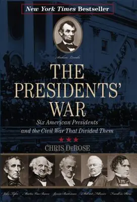 La guerre des présidents : six présidents américains et la guerre civile qui les a divisés - The Presidents' War: Six American Presidents and the Civil War That Divided Them