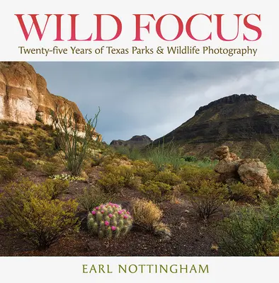 Wild Focus : Vingt-cinq ans de photographie des parcs et de la faune du Texas - Wild Focus: Twenty-Five Years of Texas Parks & Wildlife Photography
