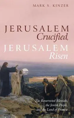 Jérusalem crucifiée, Jérusalem ressuscitée - Jerusalem Crucified, Jerusalem Risen