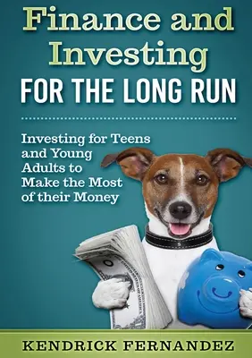 Finance et investissement à long terme : Investir pour les jeunes adultes afin de tirer le meilleur parti de leur argent - Finance and Investing for the Long Run: Investing for Young Adults to Make the Most of Their Money