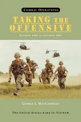 Opérations de combat : Taking the Offensive, October 1966 To October 1967 (United States Army in Vietnam series) - Combat Operations: Taking the Offensive, October 1966 To October 1967 (United States Army in Vietnam series)