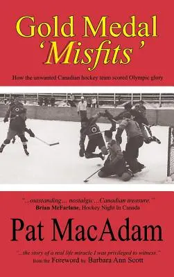 Les « ratés » de la médaille d'or : Comment l'équipe canadienne de hockey non désirée a remporté la gloire olympique (Histoire du hockey) - Gold Medal 'Misfits': How the Unwanted Canadian Hockey Team Scored Olympic Glory (Hockey History)