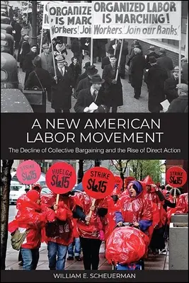 Un nouveau mouvement ouvrier américain : Le déclin de la négociation collective et la montée de l'action directe - A New American Labor Movement: The Decline of Collective Bargaining and the Rise of Direct Action