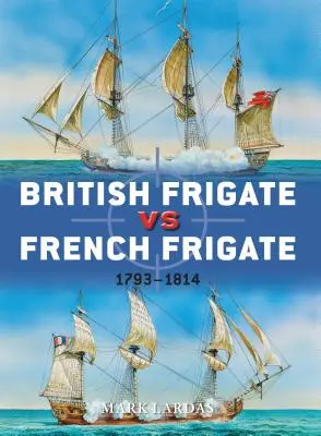 Frégate britannique contre frégate française : 1793-1814 - British Frigate vs French Frigate: 1793-1814