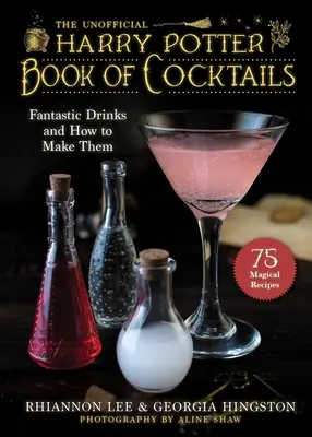 Le livre non officiel des cocktails inspirés par Harry Potter : Des boissons fantastiques et comment les préparer - The Unofficial Harry Potter-Inspired Book of Cocktails: Fantastic Drinks and How to Make Them