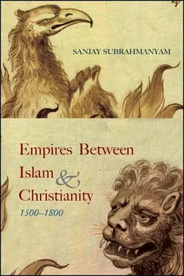 Les empires entre l'islam et le christianisme, 1500-1800 - Empires between Islam and Christianity, 1500-1800