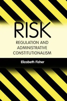 Régulation des risques et constitutionnalisme administratif - Risk Regulation and Administrative Constitutionalism