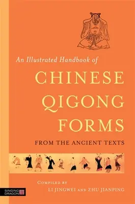 Manuel illustré des formes de Qigong chinoises d'après les textes anciens - An Illustrated Handbook of Chinese Qigong Forms from the Ancient Texts