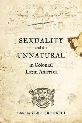 Sexualité et contre-nature dans l'Amérique latine coloniale - Sexuality and the Unnatural in Colonial Latin America