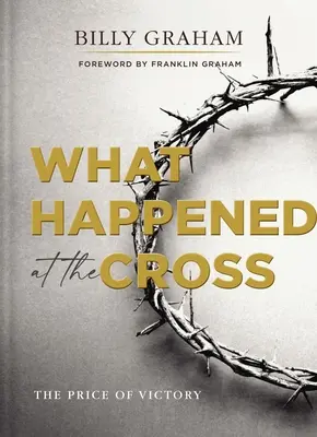 Ce qui s'est passé à la croix : Le prix de la victoire - What Happened at the Cross: The Price of Victory